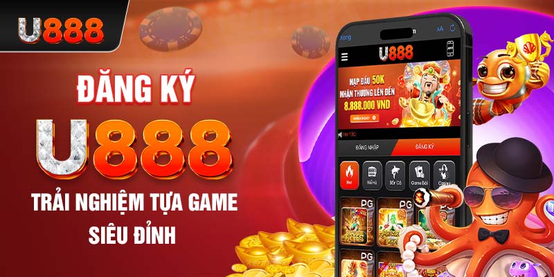 Đăng ký U888 để tham gia cá cược thả ga