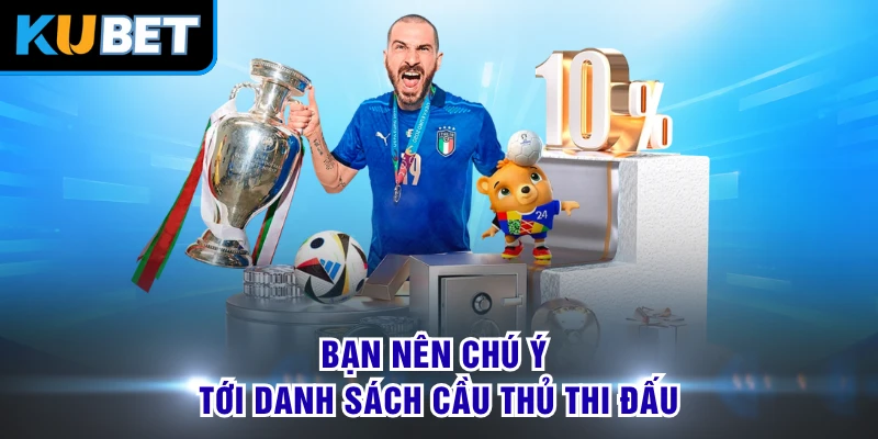 Bạn nên chú ý tới danh sách cầu thủ thi đấu