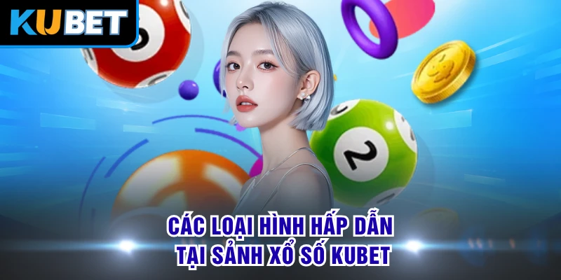 Các loại hình hấp dẫn tại sảnh xổ số KUBET