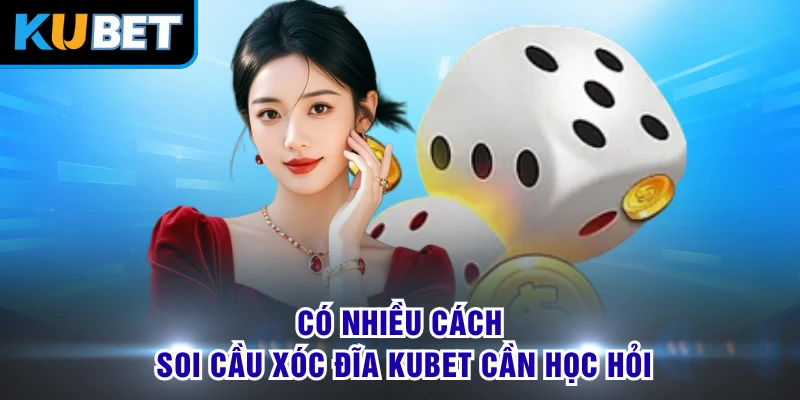 Có nhiều cách soi cầu xóc đĩa KUBET cần học hỏi