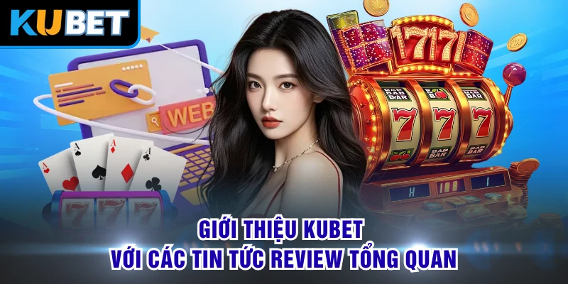 Giới thiệu KUBET với các tin tức review tổng quan