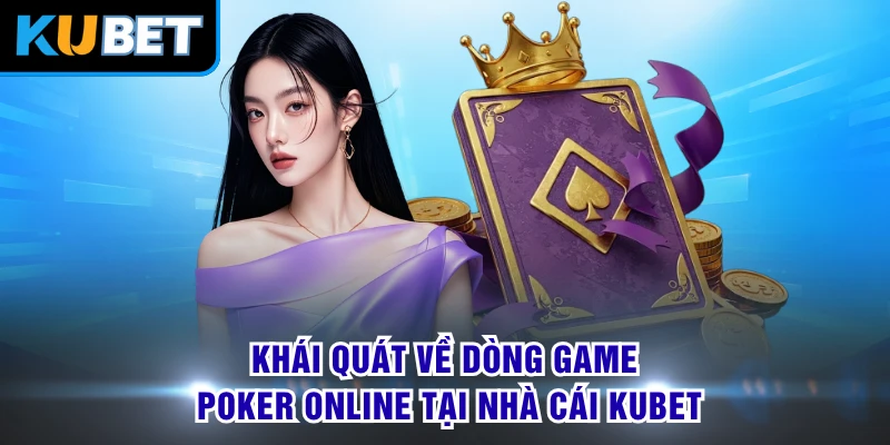 Khái quát về dòng game poker online tại nhà cái KUBET