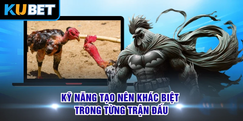 Kỹ năng tạo nên khác biệt trong từng trận đấu