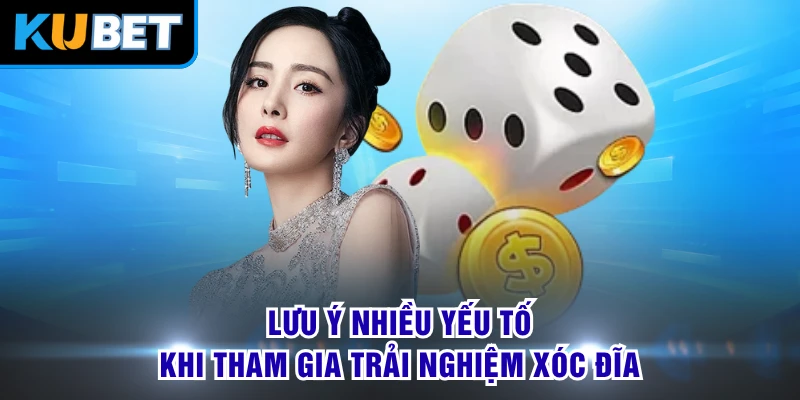 Lưu ý nhiều yếu tố khi tham gia trải nghiệm Xóc Đĩa