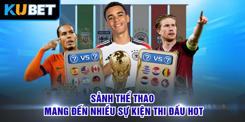Sảnh thể thao mang đến nhiều sự kiện thi đấu hot