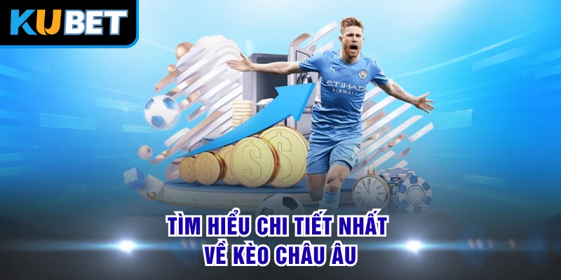 Tìm hiểu chi tiết nhất về kèo châu Âu