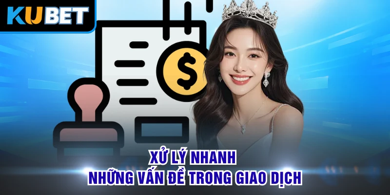 Xử lý nhanh những vấn đề trong giao dịch